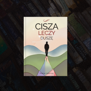Cisza leczy duszę